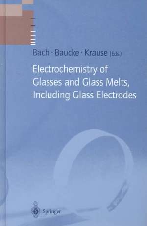 Electrochemistry of Glasses and Glass Melts, Including Glass Electrodes de Hans Bach