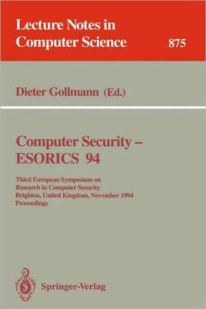 Computer Security - ESORICS 94: Third European Symposium on Research in Computer Security, Brighton, United Kingdom, November 7 - 9, 1994. Proceedings de Dieter Gollmann