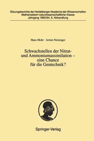 Schwachstellen der Nitrat- und Ammoniumassimilation — eine Chance für die Gentechnik?: Vorgelegt in der Sitzung vom 2. Juli 1994 als Abschlußbericht des Forschungsprojekts „Regulation von Schwachstellen der Nitratassimilation“ der Heidelberger Akademie der Wissenschaften de Hans Mohr