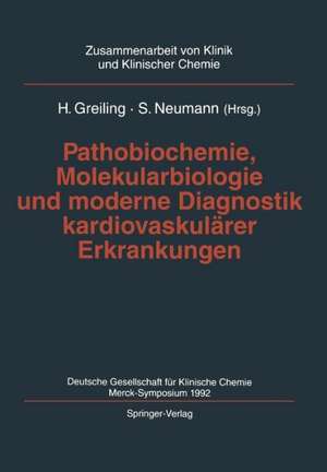 Pathobiochemie, Molekularbiologie und moderne Diagnostik kardiovaskulärer Erkrankungen: Deutsche Gesellschaft für Klinische Chemie, Merck-Symposium 1992 de H. Greiling