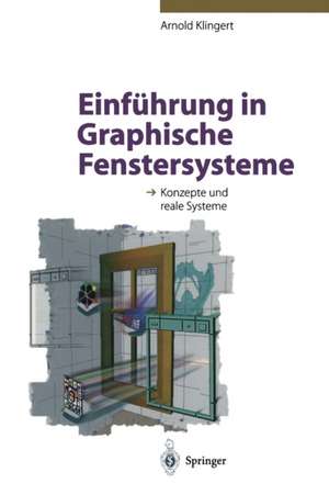 Einführung in Graphische Fenstersysteme: Konzepte und reale Systeme de Arnold Klingert