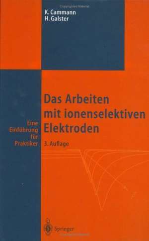 Das Arbeiten mit ionenselektiven Elektroden: Eine Einführung für Praktiker de Karl Cammann