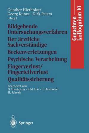 Gutachtenkolloquium 10: Bildgebende Untersuchungsverfahren Der ärztliche Sachverständige Beckenverletzungen Psychische Verarbeitung Fingerverlust/Fingerteilverlust Qualitätssicherung de Günther Hierholzer