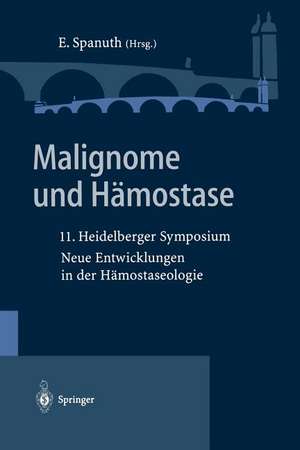 Malignome und Hämostase: 11. Heidelberger Symposium Neue Entwicklungen in der Hämostaseologie de Eberhard Spanuth