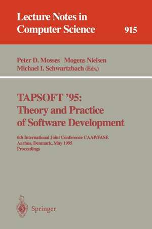 TAPSOFT '95: Theory and Practice of Software Development: 6th International Joint Conference CAAP/FASE, Aarhus, Denmark, May 22 - 26, 1995. Proceedings de Peter D. Mosses