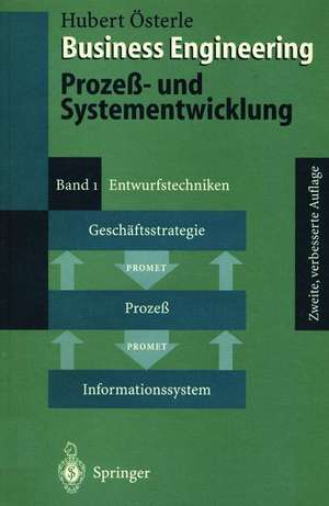 Business Engineering. Prozeß- und Systementwicklung: Band 1: Entwurfstechniken de Hubert Österle