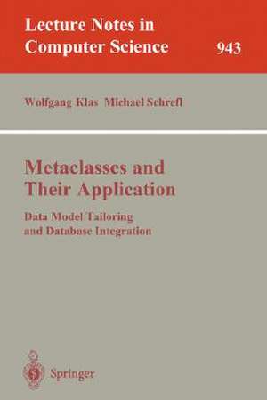 Metaclasses and Their Application: Data Model Tailoring and Database Integration de Wolfgang Klas