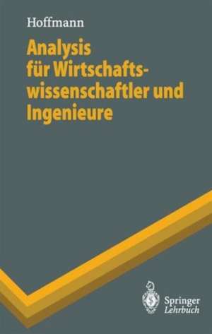 Analysis für Wirtschaftswissenschaftler und Ingenieure de Dieter Hoffmann