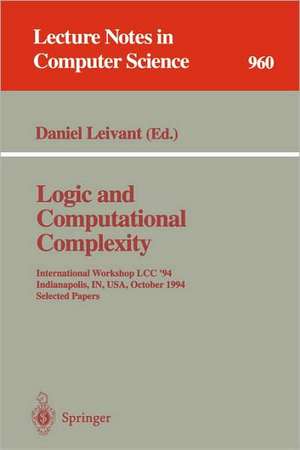 Logic and Computational Complexity: International Workshop, LCC '94, Indianapolis, IN, USA, October 13-16, 1994. Selected Papers de Daniel Leivant