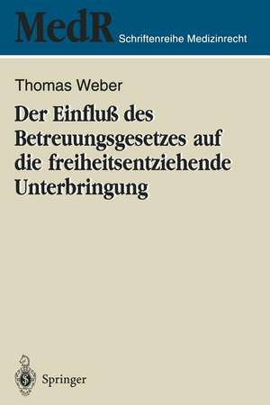 Der Einfluß des Betreuungsgesetzes auf die freiheitsentziehende Unterbringung de Thomas Weber