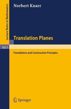 Translation Planes: Foundations and Construction Principles de Norbert Knarr