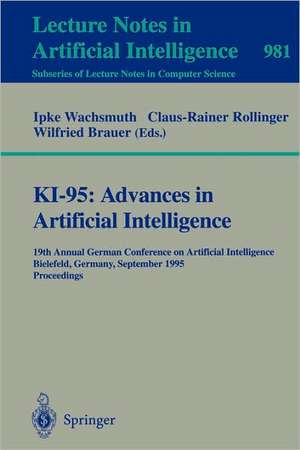 KI-95: Advances in Artificial Intelligence: 19th Annual German Conference on Artificial Intelligence, Bielefeld, Germany, September 11 - 13, 1995. Proceedings de Ipke Wachsmuth