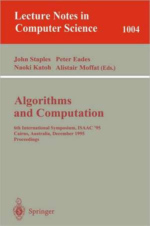 Algorithms and Computations: 6th International Symposium, ISAAC '95 Cairns, Australia, December 4 - 6, 1995. Proceedings Proceedings. de John Staples