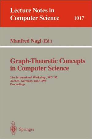 Graph-Theoretic Concepts in Computer Science: 21st International Workshop, WG '95, Aachen, Germany, June 20 - 22, 1995. Proceedings de Manfred Nagl