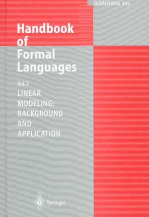 Handbook of Formal Languages: Volume 2. Linear Modeling: Background and Application de Grzegorz Rozenberg