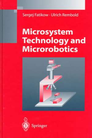 Microsystem Technology and Microrobotics de Sergej Fatikow