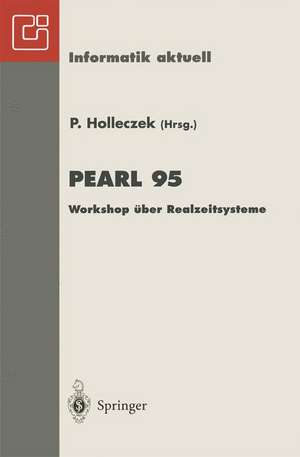 PEARL 95: Workshop über Realzeitsysteme Fachtagung der GI-Fachgruppe 4.4.2 Echtzeitprogrammierung, PEARL Boppard, 30.November–1.Dezember 1995 de Peter Holleczek