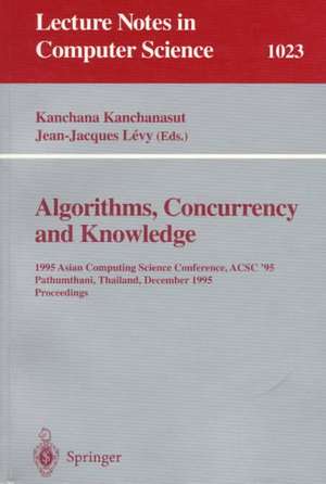 Algorithms, Concurrency and Knowledge: 1995 Asian Computing Science Conference, ACSC '95 Pathumthani, Thailand, December 11 - 13, 1995. Proceedings de Kanchana Kanchanasut