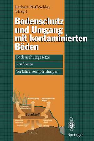 Bodenschutz und Umgang mit kontaminierten Böden: Bodenschutzgesetze, Prüfwerte, Verfahrensempfehlungen de Herbert Pfaff-Schley