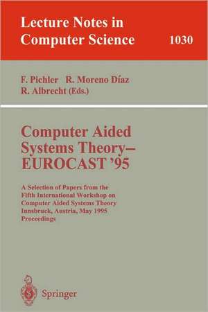 Computer Aided Systems Theory - EUROCAST '95: A Selection of Papers from the Fifth International Workshop on Computer Aided Systems Theory, Innsbruck, Austria, May 22 - 25, 1995. Proceedings de Franz Pichler