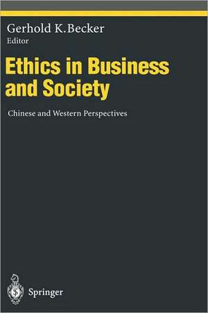 Ethics in Business and Society: Chinese and Western Perspectives de Gerhold K. Becker