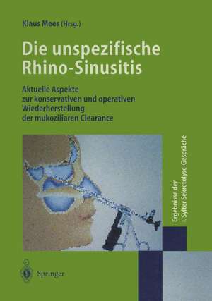 Die unspezifische Rhino-Sinusitis: Aktuelle Aspekte zur konservativen und operativen Wiederherstellung der mukoziliaren Clearance Ergebnisse der I. Sylter Sekretolyse-Gespräche de Klaus Mees