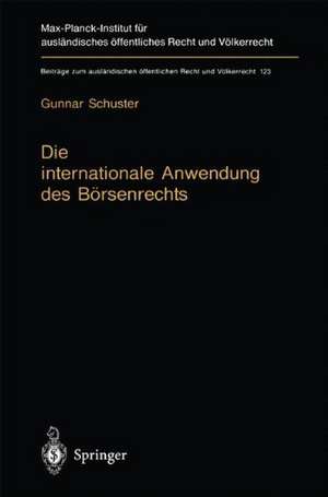 Die internationale Anwendung des Börsenrechts: Völkerrechtlicher Rahmen und kollisionsrechtliche Praxis in Deutschland, England und den USA de Gunnar Schuster