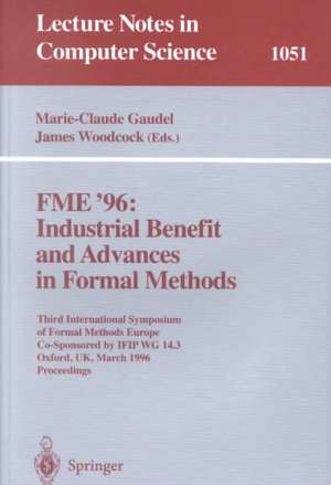 FME '96: Industrial Benefit and Advances in Formal Methods: Third International Symposium of Formal Methods Europe Co-Sponsored by IFIP WG 14.3, Oxford, UK, March 18 - 22, 1996. Proceedings. de Marie-Claude Gaudel