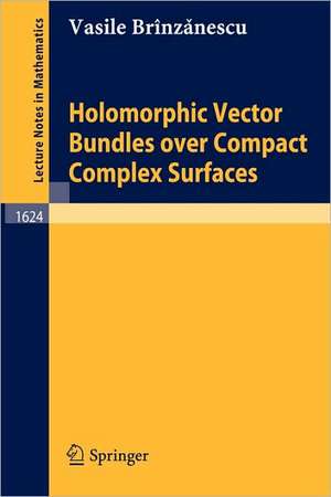 Holomorphic Vector Bundles over Compact Complex Surfaces de Vasile Brinzanescu