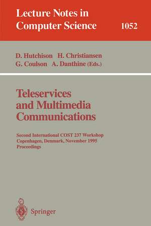 Teleservices and Multimedia Communications: Second COST 237 International Workshop, Copenhagen, Denmark, November 20 - 22, 1995. Proceedings. de David Hutchison