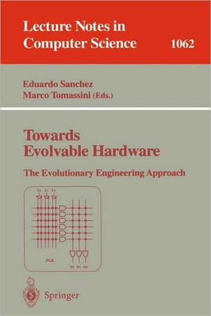 Towards Evolvable Hardware: The Evolutionary Engineering Approach de Eduardo Sanchez