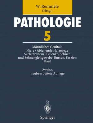 Pathologie 5: Männliches Genitale • Niere • Ableitende Harnwege und Urethra • Skelettsystem • Gelenke, Sehnen und Sehnengleitgewebe, Bursen, Faszien • Haut de W. Remmele