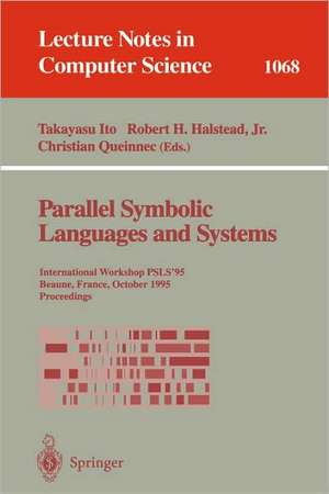 Parallel Symbolic Languages and Systems: International Workshop, PSLS '95, Beaune, France, October (2-4), 1995. Proceedings de Takayasu Ito