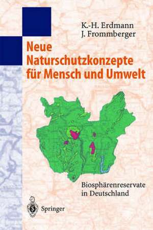 Neue Naturschutzkonzepte für Mensch und Umwelt: Biosphärenreservate in Deutschland de Karl-Heinz Erdmann