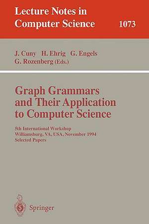 Graph Grammars and Their Application to Computer Science: 5th International Workshop, Williamsburg, VA, USA, November (13-18), 1995. Selected Papers. de Janice Cuny