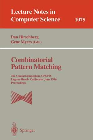 Combinatorial Pattern Matching: 7th Annual Symposium, CPM '96, Laguna Beach, California, June 10-12, 1996. Proceedings de Dan Hirschberg