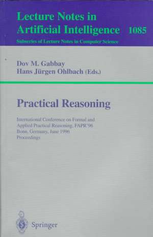 Practical Reasoning: International Conference on Formal and Applied Practical Reasoning, FAPR'96, Bonn, Germany, June (3-7), 1996. Proceedings. de Dov M. Gabbay