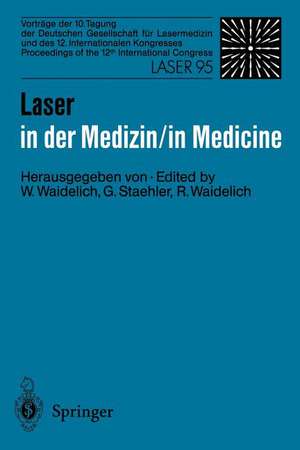 Laser in der Medizin / Laser in Medicine: Vorträge der 10. Tagung der Deutschen Gesellschaft für Lasermedizin und des 12. Internationalen Kongresses Proceedings of the 12th International Congress Laser 95 de Wilhelm Waidelich