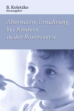 Alternative Ernährung bei Kindern in der Kontroverse de B. Koletzko