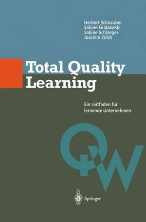 Total Quality Learning: Ein Leitfaden für lermende Unternehmen de Herbert Schnauber