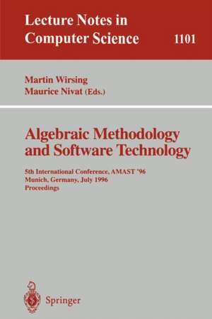 Algebraic Methodology and Software Technology: 5th International Conference, AMAST '96 Munich, Germany, July 1996. Proceedings de Martin Wirsing