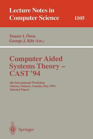 Computer Aided Systems Theory - CAST '94: 4th International Workshop, Ottawa, Ontario, May 16 - 20, 1994. Selected Papers de Tuncer I. Ören