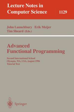 Advanced Functional Programming: Second International School, Olympia, WA, USA, August 26 - 30, 1996, Tutorial Text de John Launchbury