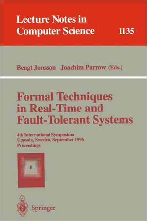 Formal Techniques in Real-Time and Fault-Tolerant Systems: 4th International Symposium, Uppsala, Sweden, September 9 - 13, 1996, Proceedings de Bengt Jonsson