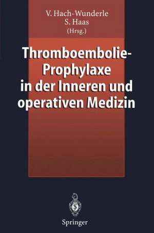 Thromboembolie-Prophylaxe in der Inneren und operativen Medizin de Viola Hach-Wunderle