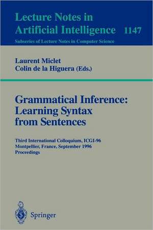 Grammatical Inference: Learning Syntax from Sentences: Third International Colloquium, ICGI-96, Montpellier, France, September 25 - 27, 1996. Proceedings de Laurent Miclet