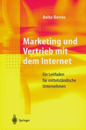 Marketing und Vertrieb mit dem Internet: Ein Leitfaden für mittelständische Unternehmen de Anita Berres