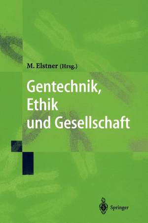 Gentechnik, Ethik und Gesellschaft de Marcus Elstner