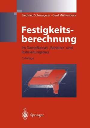 Festigkeitsberechnung: im Dampfkessel-, Behälter-und Rohrleitungsbau de Siegfried Schwaigerer