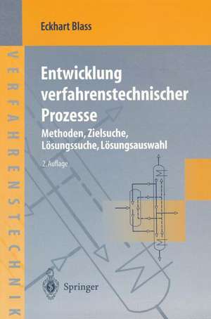 Entwicklung verfahrenstechnischer Prozesse: Methoden, Zielsuche, Lösungssuche, Lösungsauswahl de M.J. Hampe